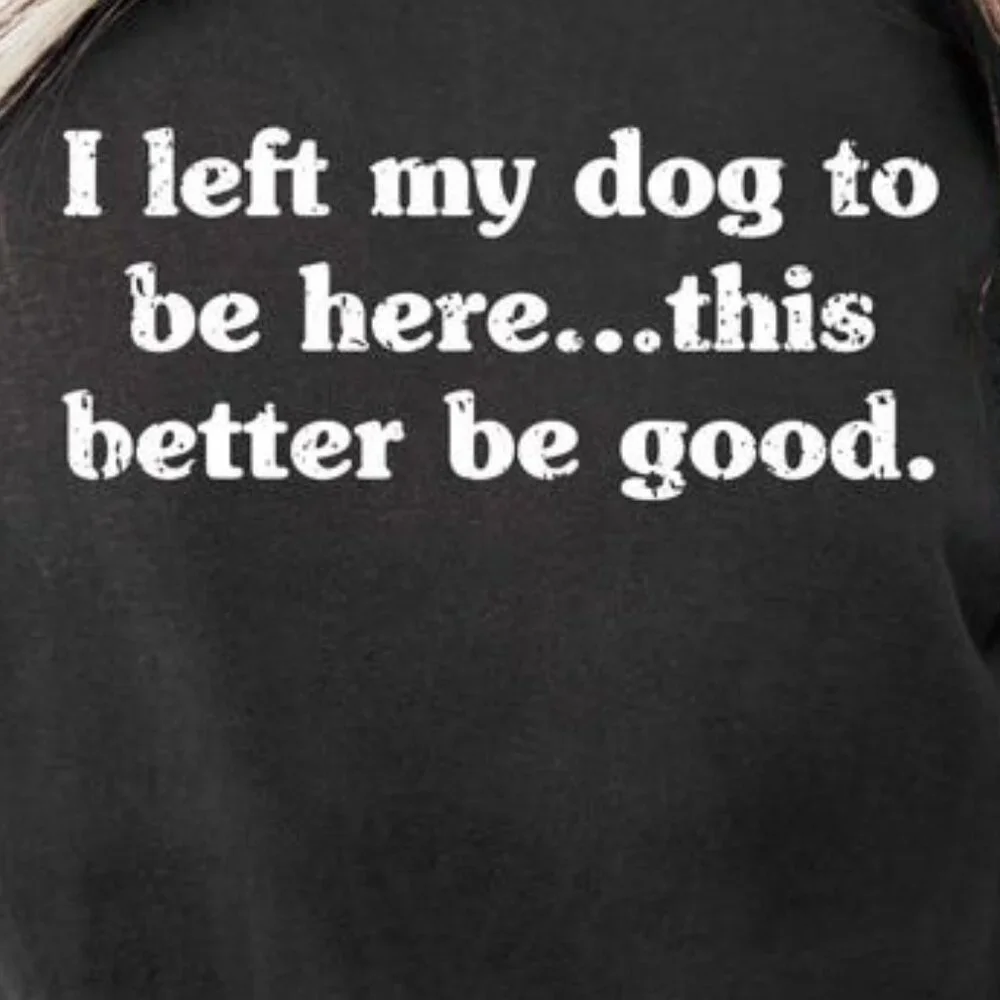I Left My Dog To Be Here Shirt - Picture 2 of 3